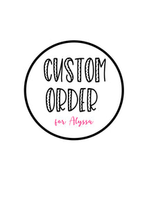 Custom order for Alyssa