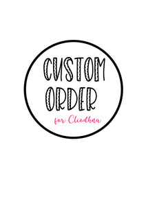 Custom order for Cliodhna
