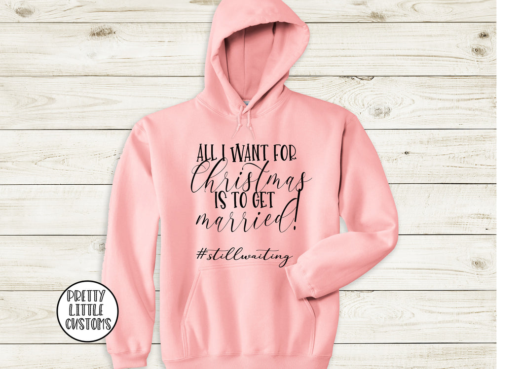 All I want for Christmas is to get married #stillwaiting dusty pink hoody