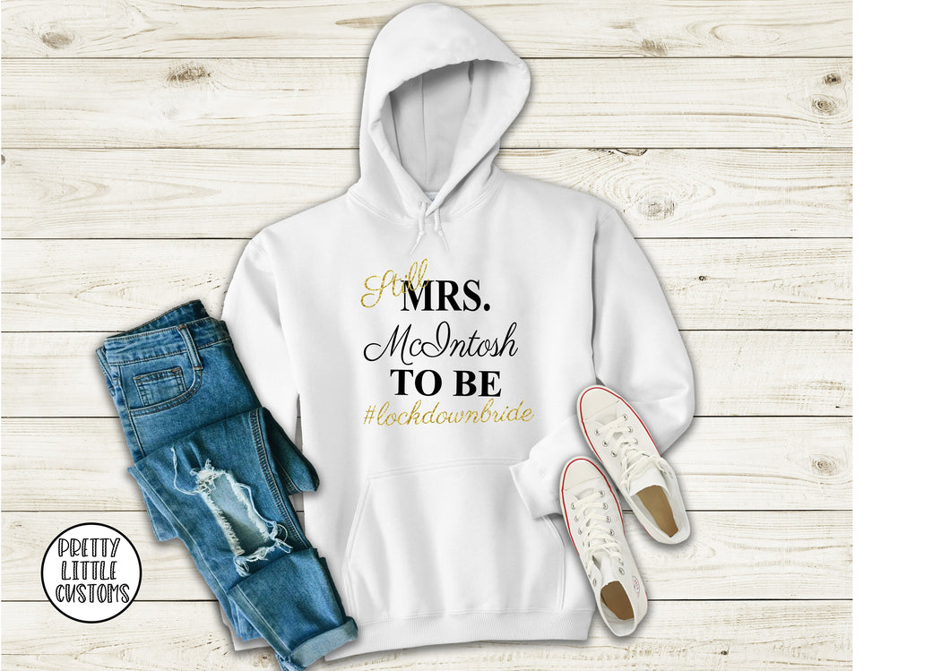 Still Mrs (your name) to be #lockdownbride commemorative hoody