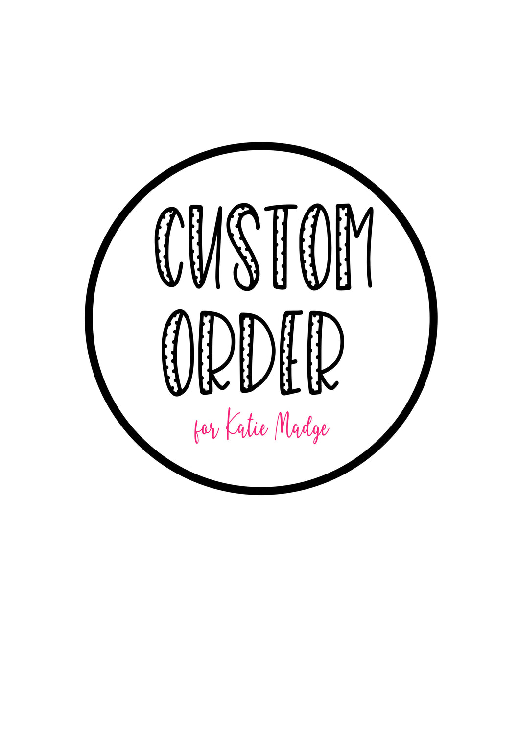 Custom order for Katie Madge