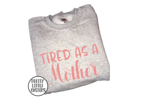 Tired as a Mother print sweater