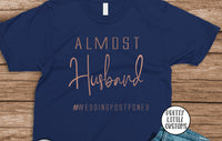 Almost Husband #weddingpostponed commemorative print t-shirt