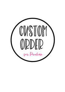 Custom order for Pauline