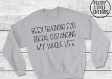 Load image into Gallery viewer, Been training for social distancing my whole life print sweater