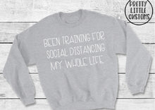 Load image into Gallery viewer, Been training for social distancing my whole life print sweater