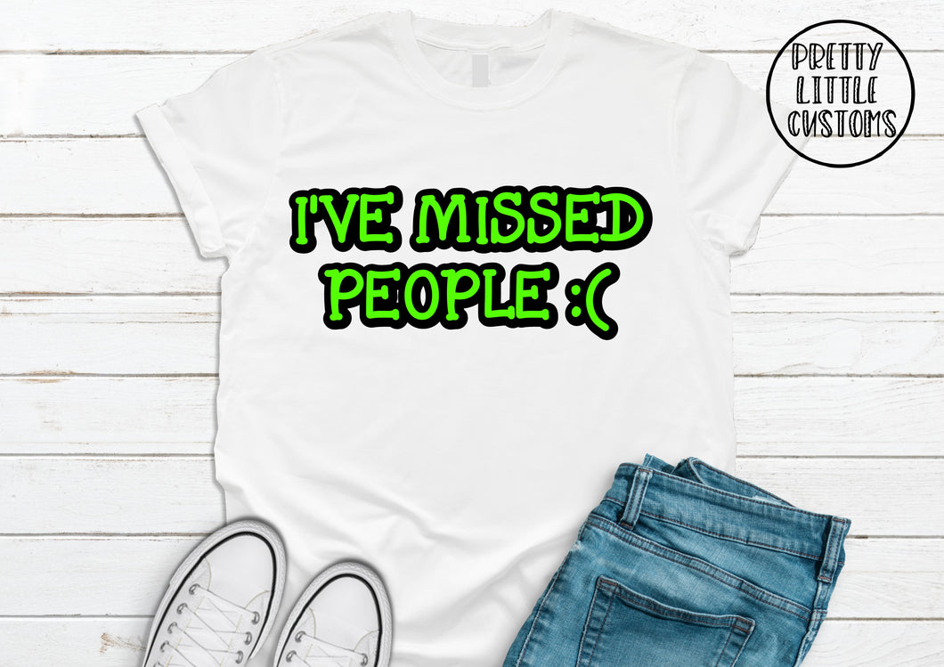 I've Missed People :( print t-shirt