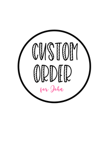 Custom order for John